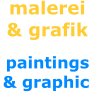 malerei & grafik  paintings  & graphic